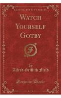Watch Yourself Gotby (Classic Reprint)