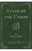 Stand by the Union (Classic Reprint)