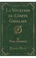 La Vocation Du Comte Ghislain (Classic Reprint)