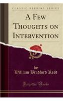 A Few Thoughts on Intervention (Classic Reprint)