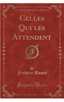 Celles Qui Les Attendent (Classic Reprint)