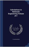 Calculations in Hydraulic Engineering Volume pt.1