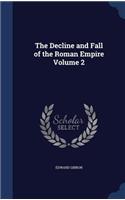 The Decline and Fall of the Roman Empire; Volume 2