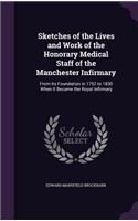 Sketches of the Lives and Work of the Honorary Medical Staff of the Manchester Infirmary