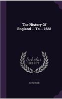 The History Of England ... To ... 1688