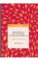 Subversion in Institutional Change and Stability