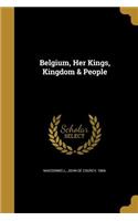 Belgium, Her Kings, Kingdom & People