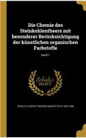 Die Chemie des Steinkohlentheers mit besonderer Berücksichtigung der künstlichen organischen Farbstoffe; Band 1