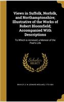 Views in Suffolk, Norfolk, and Northamptonshire; Illustrative of the Works of Robert Bloomfield; Accompanied with Descriptions