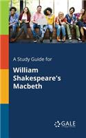 Study Guide for William Shakespeare's Macbeth