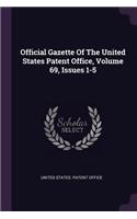 Official Gazette Of The United States Patent Office, Volume 69, Issues 1-5