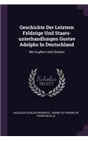 Geschichte Der Letztern Feldzüge Und Staats-unterhandlungen Gustav Adolphs In Deutschland