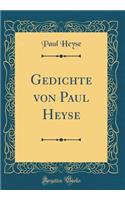 Gedichte Von Paul Heyse (Classic Reprint)