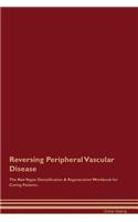Reversing Peripheral Vascular Disease The Raw Vegan Detoxification & Regeneration Workbook for Curing Patients