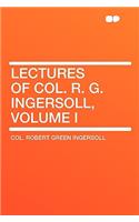 Lectures of Col. R. G. Ingersoll, Volume I