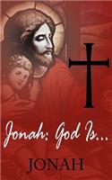 Jonah: God Is...: ...Love