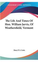 Life And Times Of Hon. William Jarvis, Of Weathersfield, Vermont
