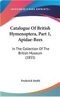 Catalogue of British Hymenoptera, Part 1, Apidae-Bees: In the Collection of the British Museum (1855)