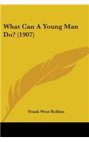 What Can A Young Man Do? (1907)