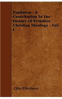Paulinism - A Contribution To The History Of Primitive Christian Theology - Vol. I