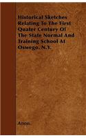 Historical Sketches Relating To The First Quater Century Of The State Normal And Training School At Oswego. N.Y.