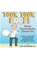 Toot, Toot, Poop! Where There's Smoke, There's Fire: A Story to Teach Kids to Be Comfortable and Have Fun with the Digestive Process