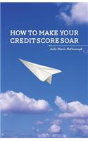 How to Make your Credit Score Soar