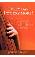 Every day I worry more!: (English)
