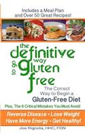 Definitive Way to go Gluten Free: The Correct Way to Begin a Gluten Free Diet.
