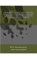 Jackson County, Tennessee Court Transcripts: Earliest Extant Cases For Cannon Through J. S. Carver