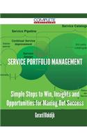 Service Portfolio Management - Simple Steps to Win, Insights and Opportunities for Maxing Out Success