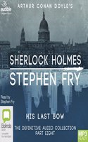 His Last Bow: (8 Sherlock Holmes: The Definitive Collection)