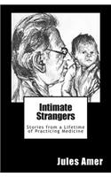 Intimate Strangers: Stories from a Lifetime of Practicing Medicine