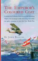 The Emperor's Coloured Coat: In Which Otto Prohaska, Hero of the Habsburg Empire, Has an Interesting Time While Not Quite Managing to Avert the First World War