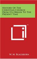 History of the Christian Church from Its Origin to the Present Time
