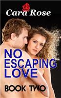 NO ESCAPING LOVE ... Book Two
