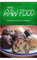 Real Raw Food - Kids and On The Go Cookbook