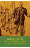 Colonel Roosevelt and the White House Gang