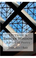 Outside a Broken Window: A Book of Poetry