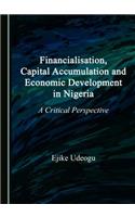 Financialisation, Capital Accumulation and Economic Development in Nigeria: A Critical Perspective