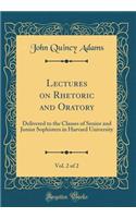 Lectures on Rhetoric and Oratory, Vol. 2 of 2: Delivered to the Classes of Senior and Junior Sophisters in Harvard University (Classic Reprint)