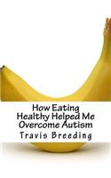 How Eating Healthy Helped Me Overcome Autism