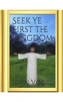 Seek Ye First The Kingdom