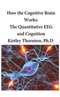 How the Cognitive Brain Works: The Quantitative EEG and Cognition