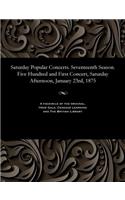 Saturday Popular Concerts. Seventeenth Season. Five Hundred and First Concert, Saturday Afternoon, January 23rd, 1875: (English)