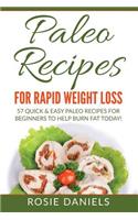 Paleo Recipes for Rapid Weight Loss: 57 Quick & Easy Paleo Recipes for Beginners to Help Burn Fat Today!