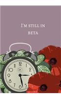 I'm Still In Beta: : Journal to write in, Diary, Notebook for men & women (funny, joke, humor, mindfulness, sarcastic, bullshit)
