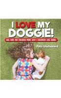 I Love My Doggie! Dog Care for Children Made Easy Children's Dog Books