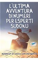 L'ultima avventura di numeri per esperti Sudoku Rompicapi di logica con 240 esercizi
