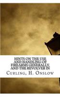 Hints on the Use and Handling of Firearms Generally, and the Revolver in